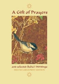 A Gift of Prayers and Selected Baha'i Writings: Large Print Edition
