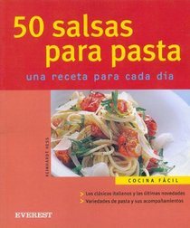 50 Salsas Para Pasta/50 Sauces for Pastas: Una Receta Para Cada Dia/a Recipe for Everyday