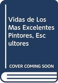 Vidas de Los Mas Excelentes Pintores, Escultores (Spanish Edition)
