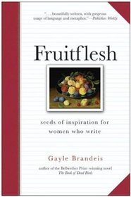 Fruitflesh : Seeds of Inspiration for Women Who Write