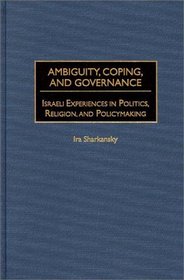 Ambiguity, Coping, and Governance : Israeli Experiences in Politics, Religion, and Policymaking