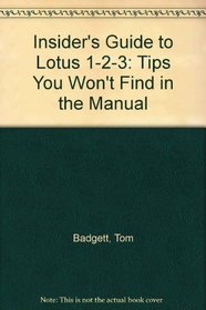 The Insider's Guide to Lotus 1-2-3: Tips You Won't Find in the Manual