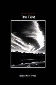 The Print: Contact Printing and Enlarging (Basic Photo Three)