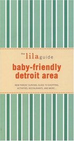 The lilaguide: Baby-Friendly Detroit: New Parent Survival Guide to Shopping, Activities, Restaurants, and more (Lilaguide: Baby-Friendly Detroit)