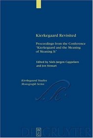 Kierkegaard Revisited: Proceedings from the Conference Kierkegaard and the Meaning of Meaning It : Copenhagen, May 5-9, 1996 (Kierkegaard Studies. Monograph Series, 1)