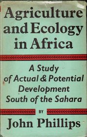 AGRICULTURE AND ECOLOGY IN AFRICA, A Study of Actual and Potential Development South of the Sahara