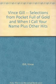 Vince Gill -- Selections from Pocket Full of Gold and When I Call Your Name Plus Other Hits