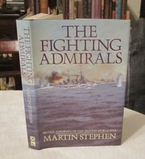 The Fighting Admirals: British Admirals of the Second World War