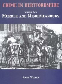 Crime in Hertfordshire: Murder and Misdemeanours v. 2 (Crime in Herfordshire)