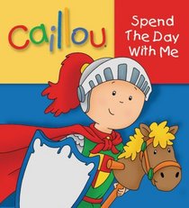 Caillou: Spend the Day with Me (Touch and Feel series)
