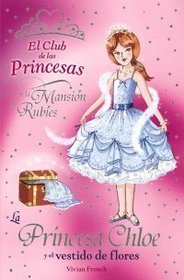 La princesa Chloe y el vestido de flores/ Princess Chloe and flower's dress (Libros Para Jovenes-Libros De Consumo-El Club De Las Princesas) (Spanish Edition)