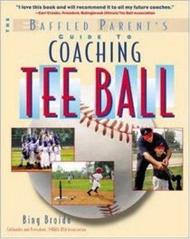 Coaching Tee Ball : The Baffled Parent's Guide