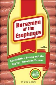 Horsemen of the Esophagus : Competitive Eating and the Big Fat American Dream