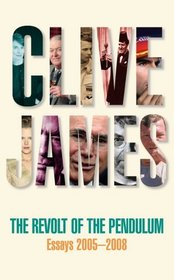 The Revolt of the Pendulum: Essays 2005-2008