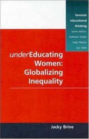 Undereducating Women: Globalizing Inequality (Feminist Educational Thinking Series)