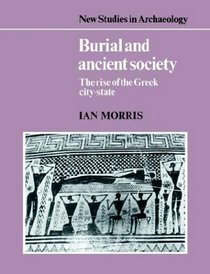 Burial and Ancient Society : The Rise of the Greek City-State (New Studies in Archaeology)