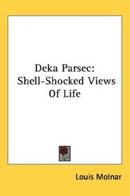 Deka Parsec: Shell-Shocked Views Of Life