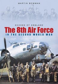 Echoes of England: The 8th Air Force in World War Two