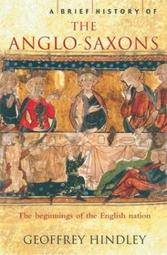A Brief History of the Anglo-Saxons: The Beginnings of the English Nation