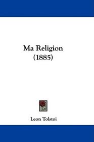 Ma Religion (1885) (French Edition)