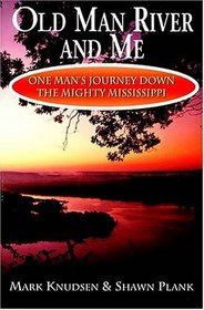 Old Man River and Me : One Man's Journey Down the Mighty Mississippi