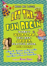 Let the Fun Begin: Wacky What-Do-You Get Jokes, Playful Puns, and More (Make Me Laugh!)