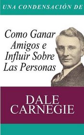 Una Condensacin del Libro: Cmo Ganar Amigos E Influir Sobre Las Personas (Spanish Edition)