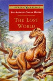 The Lost World : Being an Account of the Recent Amazing Adventures of Professor E. Challenge (Puffin Classics)