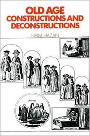Old Age : Constructions and Deconstructions (Themes in the Social Sciences)