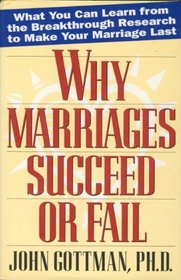 WHY MARRIAGES SUCCEED OR FAIL : And How You Can Make Yours Last