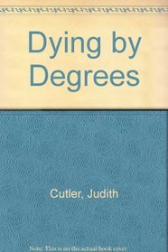 Dying by Degrees