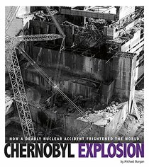 Chernobyl Explosion: How a Deadly Nuclear Accident Frightened the World (Captured Science History)