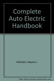 The complete auto electric handbook: A practical guide to diagnosis & repair