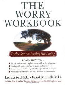 The Worry Workbook : Twelve Steps to Anxiety-Free Living