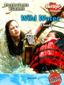 Wild Water-floods: Floods (Turbulent Planet/Freestyle Express)