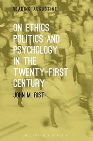 On Ethics, Politics and Psychology in the Twenty-First Century (Reading Augustine)