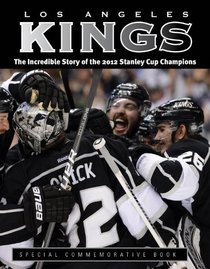 Los Angeles Kings: The Incredible Story of the 2012 Stanley Cup Champions
