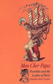 Mon Cher Papa : Franklin and the Ladies of Paris