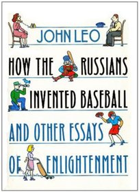 How the Russians Invented Baseball and Other Essays of Enlightenment