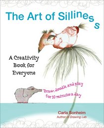 The Art of Silliness: Draw, Doodle, and Play for 10 Minutes a Day