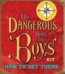 How to Get There: The Dangerous Book For Boys Kits (Dangerous Book for Boys)