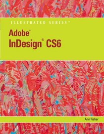 Adobe InDesign CS6 Illustrated (Adobe Cs6 By Course Technology)
