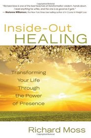 Inside-Out Healing: Transforming Your Life Through the Power of Presence