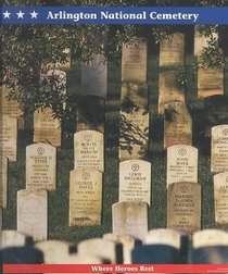 Arlington National Cemetery: Where Heroes Rest (American History American Destinations)
