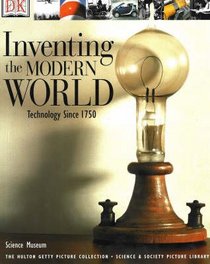 Inventing the Modern World: Technology Since 1750