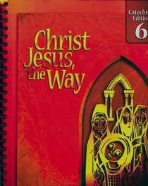 Christ Jesus, the Way - Catechist's Edition 6 .