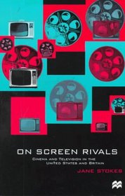 On Screen Rivals : Cinema and Television in the United States and Britain