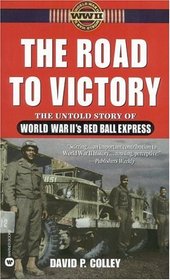 The Road to Victory: The Untold Story of World War II's Red Ball Express