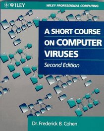 A Short Course on Computer Viruses (Wiley Professional Computing)
