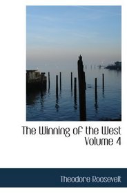 The Winning of the West  Volume 4: Louisiana and the Northwest  1791-1807